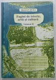 PAGINI DE ISTORIE , ARTA SI CULTURA de TRAIAN DUSA , VOLUMUL II , 2002