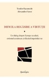 Dificila regasire a virtutii. Un dialog despre Europa seculara, eroismul ucrainean si sfarsitul imperiului rus &ndash; Teodor Baconschi, Alexandru Gussi