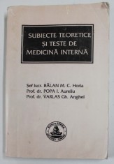 SUBIECTE TEORETICE SI TESTE DE MEDICINA INTERNA - EXAMEN DE LICENTA , FACULTATEA DE STOMATOLOGIE , de BALAN M.C. HORIA ...VARLAS GH. ANGHEL , 2002 , P