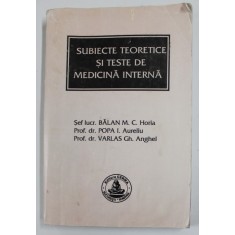 SUBIECTE TEORETICE SI TESTE DE MEDICINA INTERNA - EXAMEN DE LICENTA , FACULTATEA DE STOMATOLOGIE , de BALAN M.C. HORIA ...VARLAS GH. ANGHEL , 2002 , P