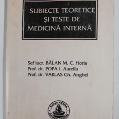 SUBIECTE TEORETICE SI TESTE DE MEDICINA INTERNA - EXAMEN DE LICENTA , FACULTATEA DE STOMOATOLOGIE , de BALAN M.C. HORIA ...VARLAS GH. ANGHEL , 2002 ,