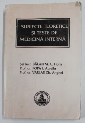 SUBIECTE TEORETICE SI TESTE DE MEDICINA INTERNA - EXAMEN DE LICENTA , FACULTATEA DE STOMOATOLOGIE , de BALAN M.C. HORIA ...VARLAS GH. ANGHEL , 2002 , foto