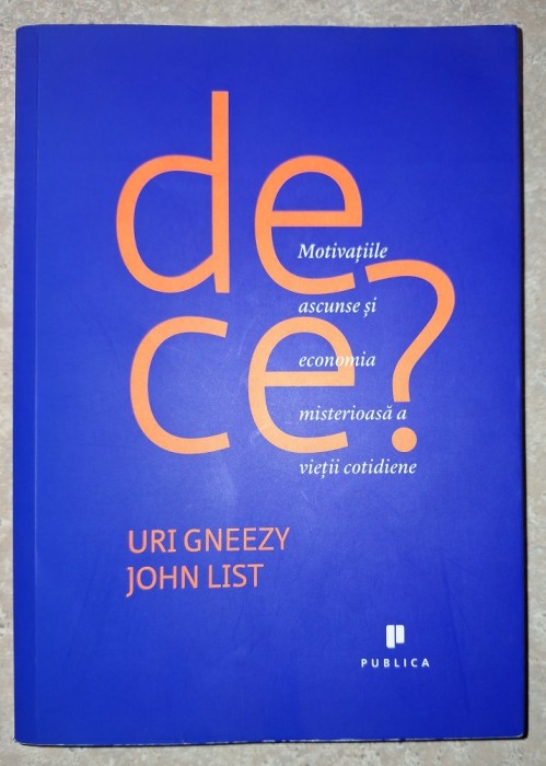 Uri Gneezy - De ce? Motivațiile ascunse si economia misterioasa a vieţii cotidiene