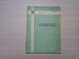 COMETELE - F. I. Zighel - Biblioteca Societatii de Stiinte nr. 12, 1954, 64 p., Alta editura