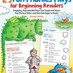 25 Fun Phonics Plays for Beginning Readers: Engaging, Reproducible Plays That Target and Teach Key Phonics Skills-And Get Kids Eager to Read!
