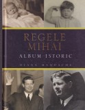 Diana Mandache - Regele Mihai I al Romaniei Album Istoric, Editura Litera, 349 pagini, 2013