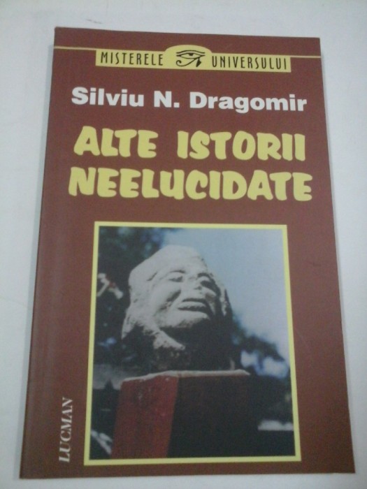ALTE ISTORII NEELUCIDATE - Silviu N. Dragomir