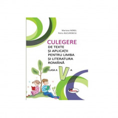 Culegere de texte si aplicatii limba si literatura romana pentru clasa a V-a - Mariana Norel, Petru Bucurenciu