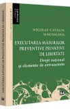 Executarea masurilor preventive privative de libertate - Nicolae-Catalin Magdalena