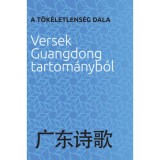 A t&ouml;k&eacute;letlens&eacute;g dala - Versek Guangdong tartom&aacute;nyb&oacute;l