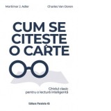 Cum se citeste o carte. Ghidul clasic pentru o lectura inteligenta - Mortimer J. Adler, Charles Van Doren, Doru Castaian