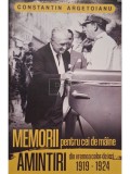 Constantin Argetoianu - Memorii pentru cei de maine, amintiri din vremea celor de ieri, vol. 4 (1919-1924) (Editia: 2022)