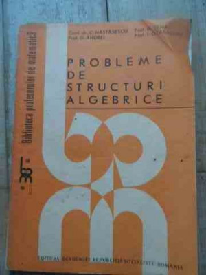 Probleme De Structuri Algebrice - C.nastasescu G.andrei M.tene I.otarasanu ,527673 foto