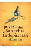 Povesti din suburbia indepartata - Shaun Tan, 2021