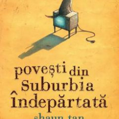 Povesti din suburbia indepartata - Shaun Tan