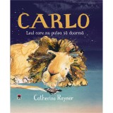 Carlo, leul care nu putea sa doarma, Catherine Rayner