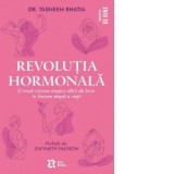 Revolutia hormonala. O noua viziune asupra starii de bine in fiecare etapa a vietii - Autori: Alina E. Bogdan, Tasneem Bhatia