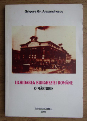 Grigore Gr. Alexandrescu - Lichidarea burgheziei romane - o marturie foto