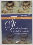 Factorii subiectivi ai evaluarii scolare: cunoastere si control/ E. Voiculescu