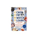 Chop Fry Watch Learn: Fu Pei-Mei and the Making of Modern Chinese Food