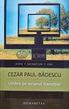 Umbre pe ecranul tranzitiei - Cezar Paul Badescu (@D172), Humanitas