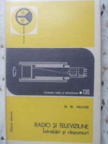 RADIO SI TELEVIZIUNE, INTREBARI SI RASPUNSURI-H.W. HELLYER-120196