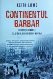 Keith Lowe - Continentul barbar. Europa si urmarile celui de-al Doilea Razboi