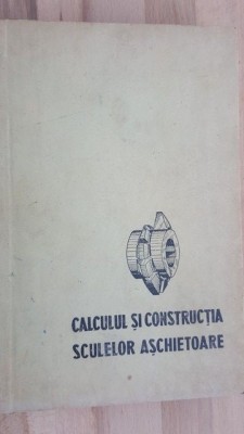 Calculul si constructia sculelor aschietoare- Ion Lazarescu foto