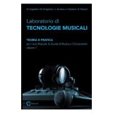 Laboratorio Di Tecnologie Musicali - Teoria E Pratica Per I Licei Musicali, Le Scuole Di Musica E I Conservatori - Volume 1