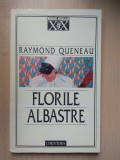 Raymond Queneau - Florile albastre, Ed. Univers, 1997, Roman