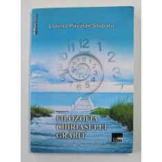 FILOSOFIA CHIRIASULUI GRABIT de LORENA PAVALAN STUPARU , 2011 , DEDICATIE CATRE ION BULEI *