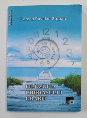 FILOSOFIA CHIRIASULUI GRABIT de LORENA PAVALAN STUPARU , 2011 , DEDICATIE CATRE ION BULEI * foto