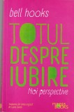 Bell Hooks - Totul despre iubire. Noi perspective