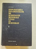 EXPLOATAREA ZACAMINTELOR DE SUBSTANTE MINERALE UTILE IN SUBTERAN VOL.1, de ST. COVACI