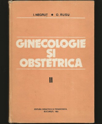 GINECOLOGIE ȘI OBSTETRICĂ, I. NEGRUȚ - VOL. II, TRATAT, MANUAL, CURS UNIVERSITAR foto