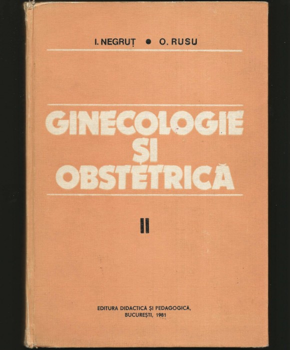 GINECOLOGIE ȘI OBSTETRICĂ, I. NEGRUȚ - VOL. II, TRATAT, MANUAL, CURS UNIVERSITAR