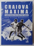 CRAIOVA MAXIMA , CAMPIOANA MAI MULTOR IUBIRI de DAN - SILVIU BOERESCU , 2024