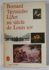 L &#039;ART AU SIECLE DE LOUIS XIV par BERNARD TEYSSEDRE , 1967