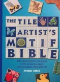 Tile Artists Motif Bible: 200 Decorative Designs with Step-By-Step Instructions and Charts | Jacqui Atkin