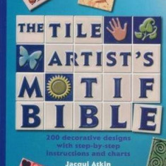 Tile Artists Motif Bible: 200 Decorative Designs with Step-By-Step Instructions and Charts | Jacqui Atkin