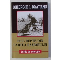FILE RUPTE DIN CARTEA RAZBOIULUI de GHEORGHE I . BRATIANU , 2018