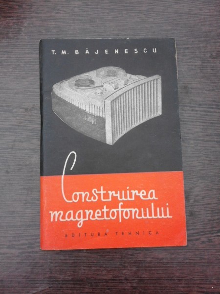 Construirea magnetofonului - T.M. Bajenescu