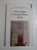 Cumpara ieftin Stilul Religiei in Modernitatea Tarzie - Anca Manolescu, Polirom, Carte de Istorie, 2011