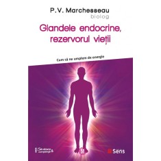 Glandele endocrine, rezervorul vietii &ndash; Pierre Valentin Marchesseau