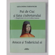 PUI DE CUC SI FATA CIUBOTARIULUI si ANUCA SI TODERICIUL EI ( PARTEA A DOUA ) de GETA DOINE TARNAVSCHI , 2015 , DEDICATIE*