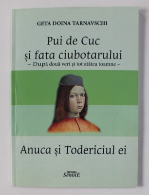 PUI DE CUC SI FATA CIUBOTARIULUI si ANUCA SI TODERICIUL EI ( PARTEA A DOUA ) de GETA DOINE TARNAVSCHI , 2015 , DEDICATIE* foto