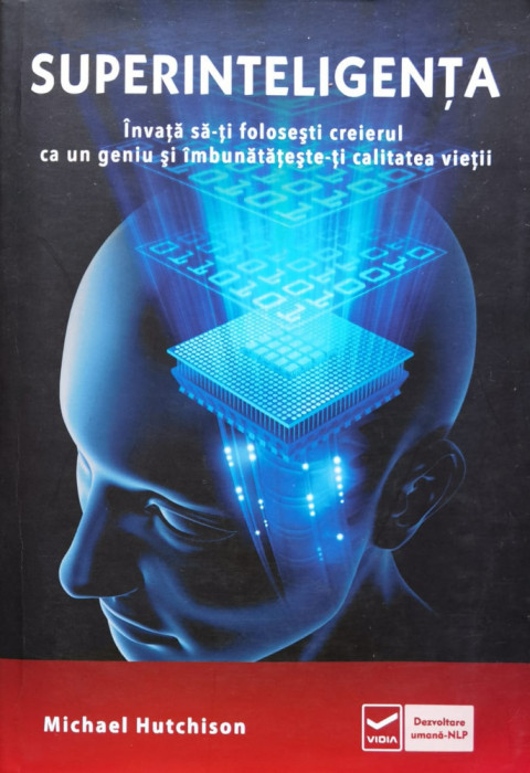 Superinteligenta. Invata sa-ti folosesti creierul ca un geniu si imbunatateste-ti calitatea vietii