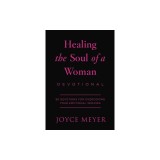 Healing the Soul of a Woman Devotional: 90 Devotions for Overcoming Your Emotional Wounds