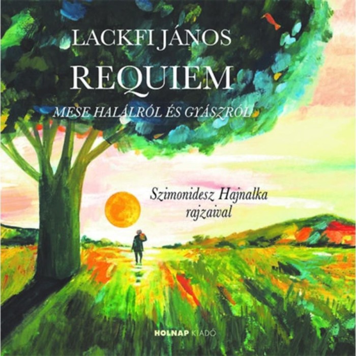 Requiem - Mese hal&aacute;lr&oacute;l &eacute;s gy&aacute;szr&oacute;l - Lackfi J&aacute;nos