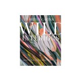 Wild Interiors: Beautiful Plants in Beautiful Spaces, and How to Look After Them